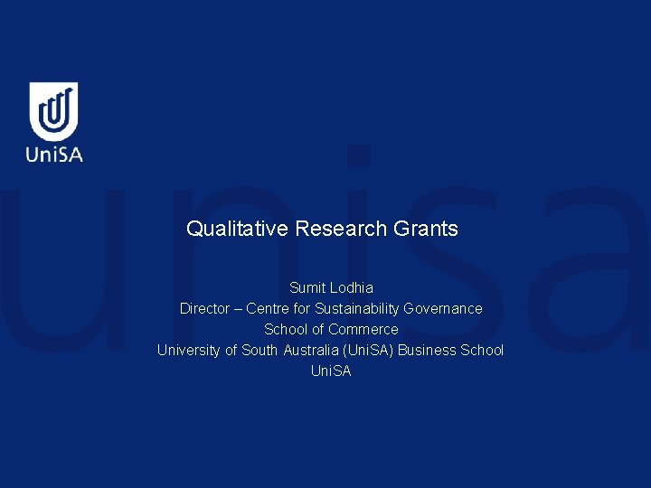 Qualitative Research Grants Sumit Lodhia Director – Centre for Sustainability Governance School of Commerce