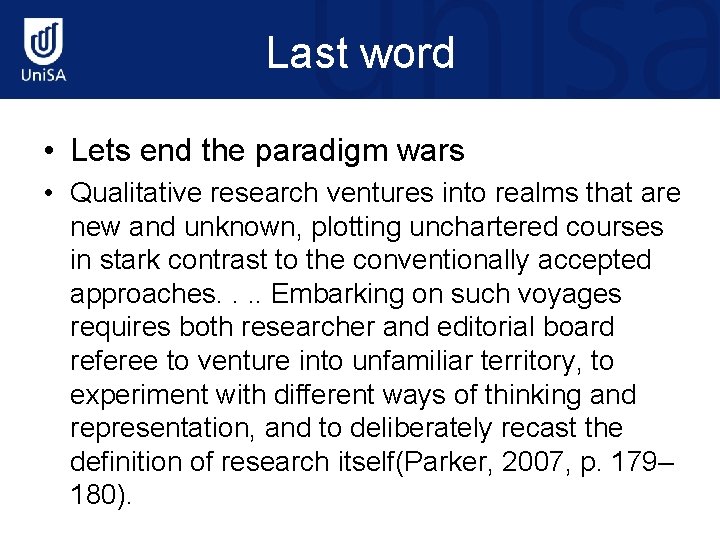 Last word • Lets end the paradigm wars • Qualitative research ventures into realms