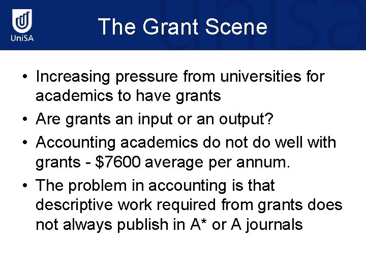 The Grant Scene • Increasing pressure from universities for academics to have grants •