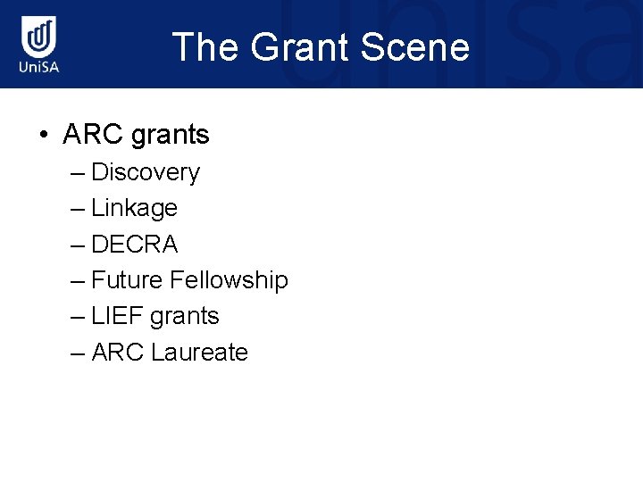 The Grant Scene • ARC grants – Discovery – Linkage – DECRA – Future