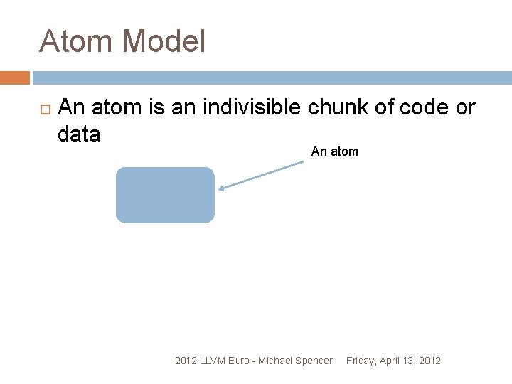 Atom Model An atom is an indivisible chunk of code or data An atom