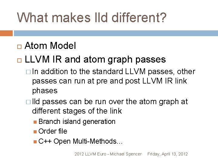 What makes lld different? Atom Model LLVM IR and atom graph passes � In