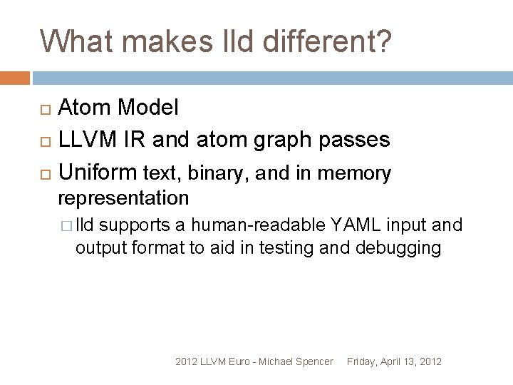 What makes lld different? Atom Model LLVM IR and atom graph passes Uniform text,