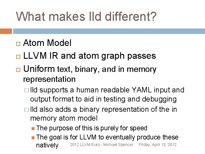 What makes lld different? Atom Model LLVM IR and atom graph passes Uniform text,