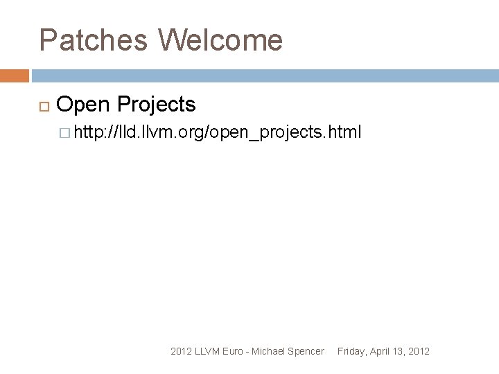 Patches Welcome Open Projects � http: //lld. llvm. org/open_projects. html 2012 LLVM Euro -