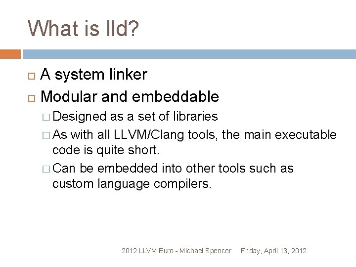 What is lld? A system linker Modular and embeddable � Designed as a set