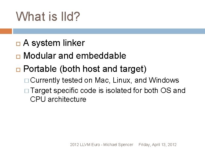 What is lld? A system linker Modular and embeddable Portable (both host and target)