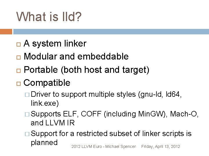 What is lld? A system linker Modular and embeddable Portable (both host and target)