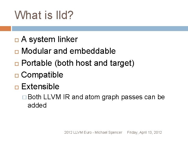 What is lld? A system linker Modular and embeddable Portable (both host and target)