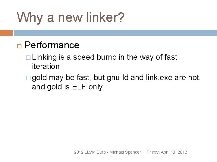 Why a new linker? Performance � Linking is a speed bump in the way