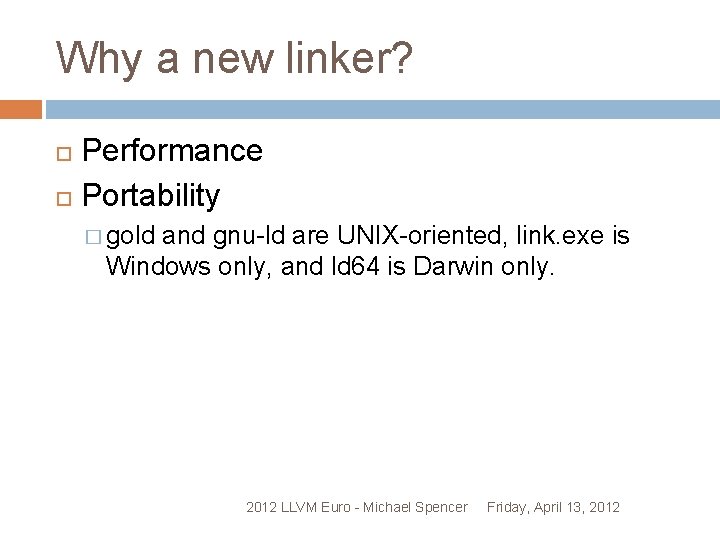 Why a new linker? Performance Portability � gold and gnu-ld are UNIX-oriented, link. exe