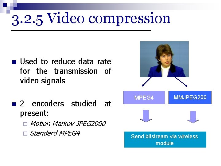 3. 2. 5 Video compression n n Used to reduce data rate for the