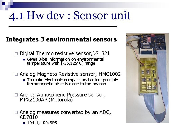 4. 1 Hw dev : Sensor unit Integrates 3 environmental sensors ¨ Digital Thermo