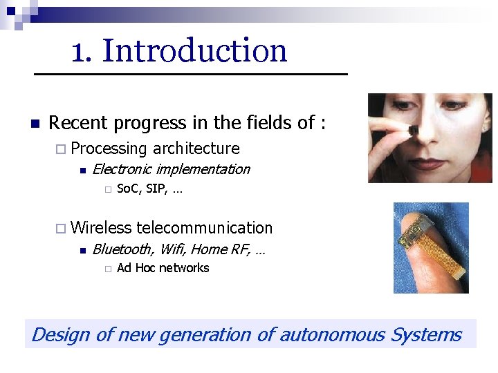 1. Introduction n Recent progress in the fields of : ¨ Processing n Electronic