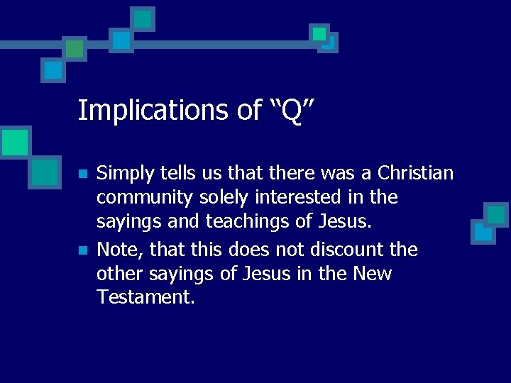 Implications of “Q” n n Simply tells us that there was a Christian community