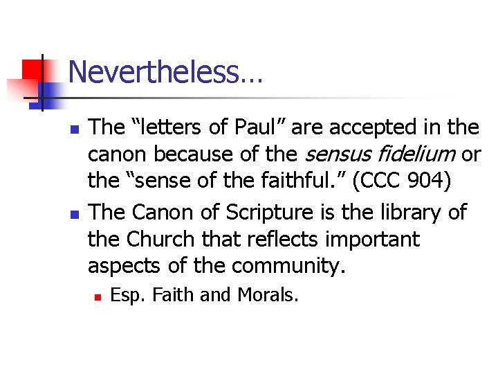 Nevertheless… n n The “letters of Paul” are accepted in the canon because of