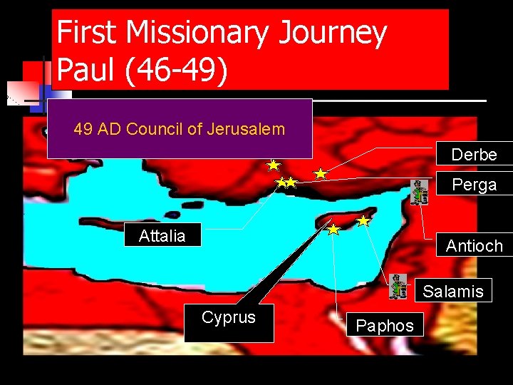 First Missionary Journey Paul (46 -49) Antioch 49 AD Council of Jerusalem Derbe Perga