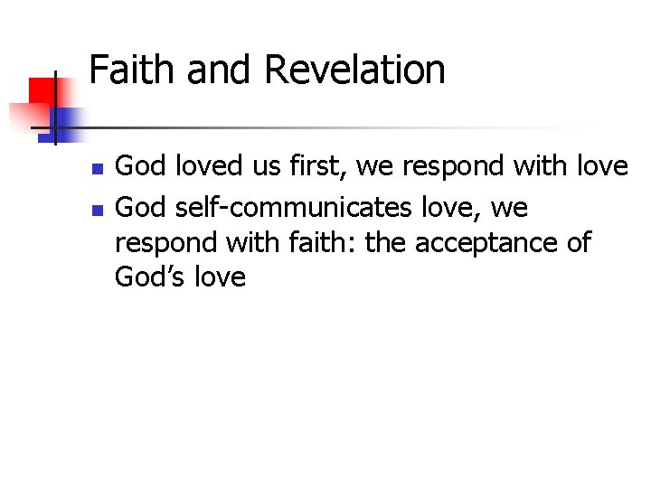 Faith and Revelation n n God loved us first, we respond with love God