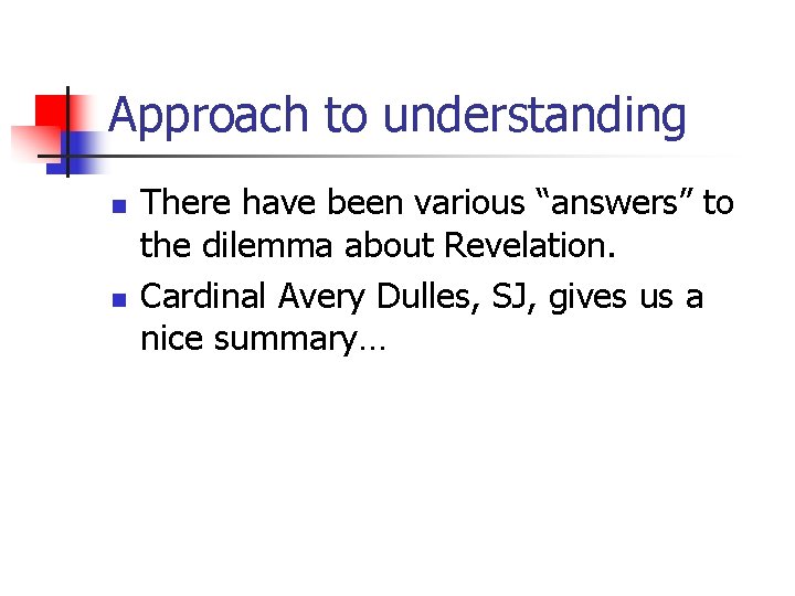 Approach to understanding n n There have been various “answers” to the dilemma about