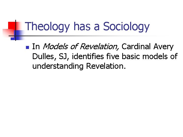 Theology has a Sociology n In Models of Revelation, Cardinal Avery Dulles, SJ, identifies