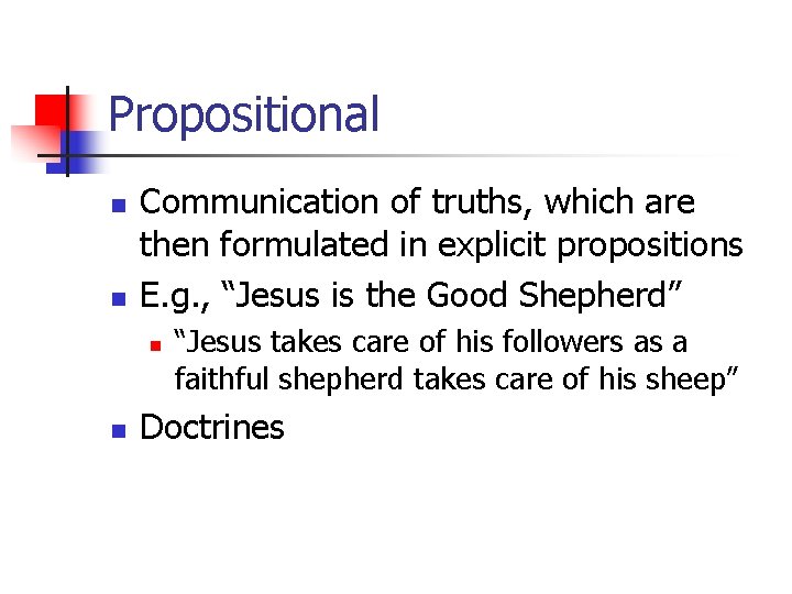 Propositional n n Communication of truths, which are then formulated in explicit propositions E.