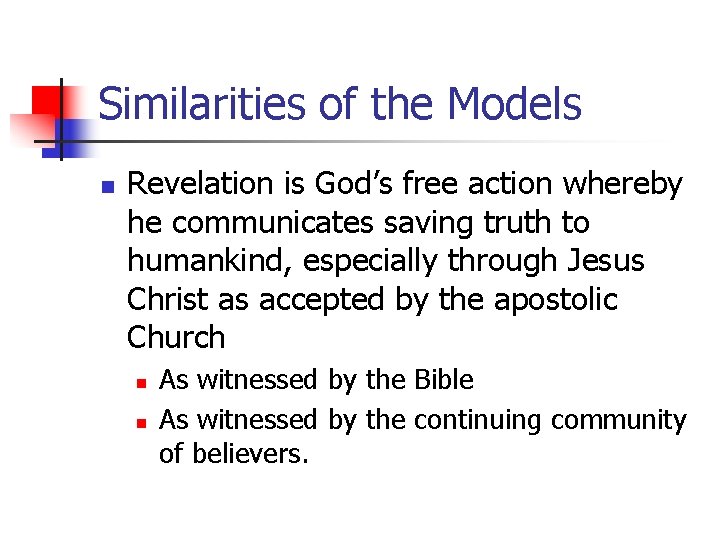 Similarities of the Models n Revelation is God’s free action whereby he communicates saving