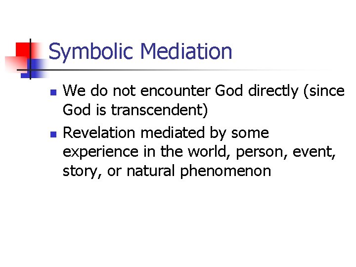 Symbolic Mediation n n We do not encounter God directly (since God is transcendent)