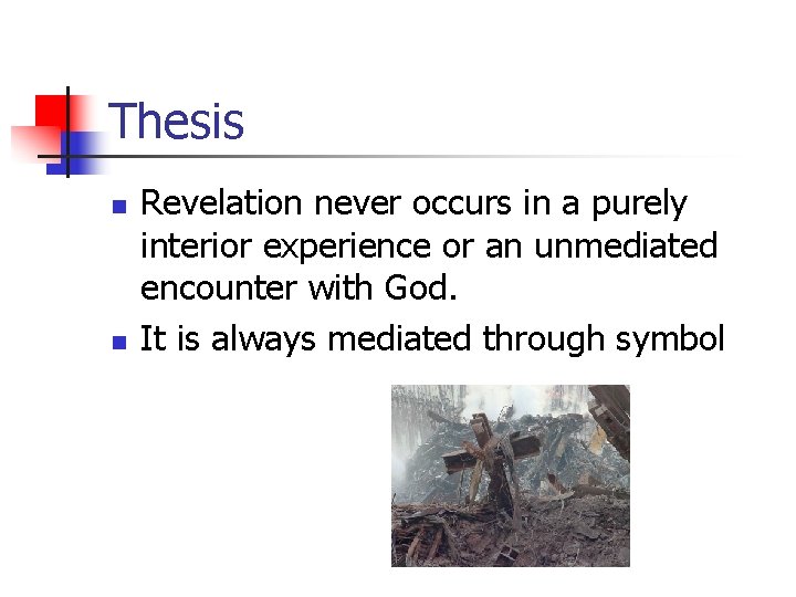 Thesis n n Revelation never occurs in a purely interior experience or an unmediated