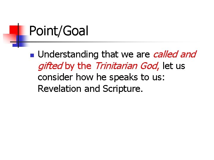 Point/Goal n Understanding that we are called and gifted by the Trinitarian God, let