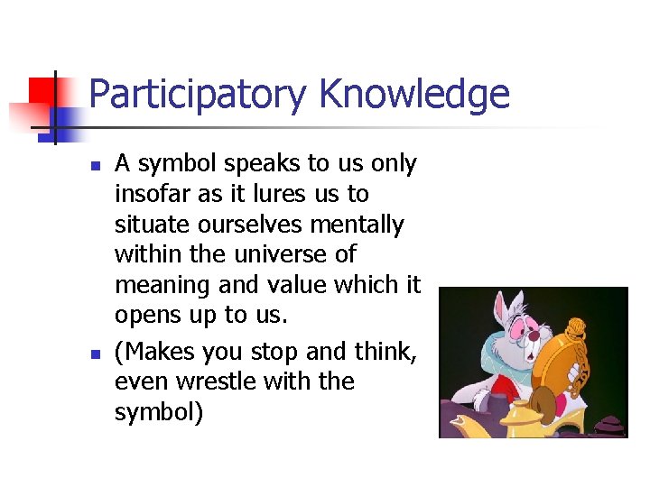 Participatory Knowledge n n A symbol speaks to us only insofar as it lures