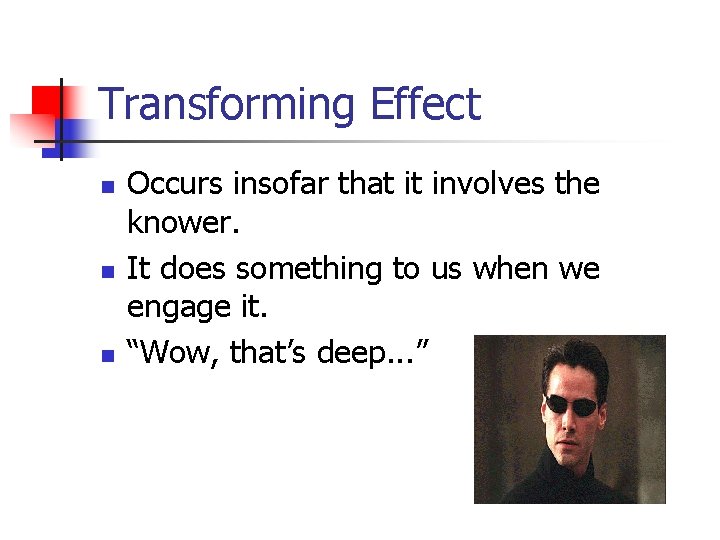 Transforming Effect n n n Occurs insofar that it involves the knower. It does