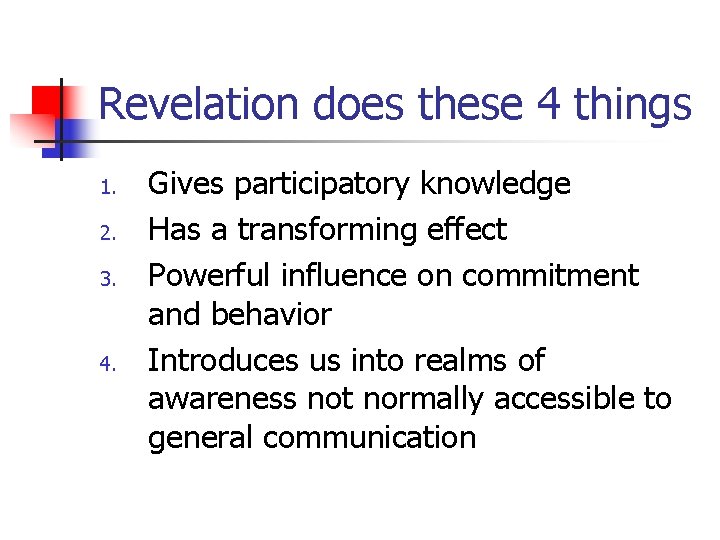 Revelation does these 4 things 1. 2. 3. 4. Gives participatory knowledge Has a