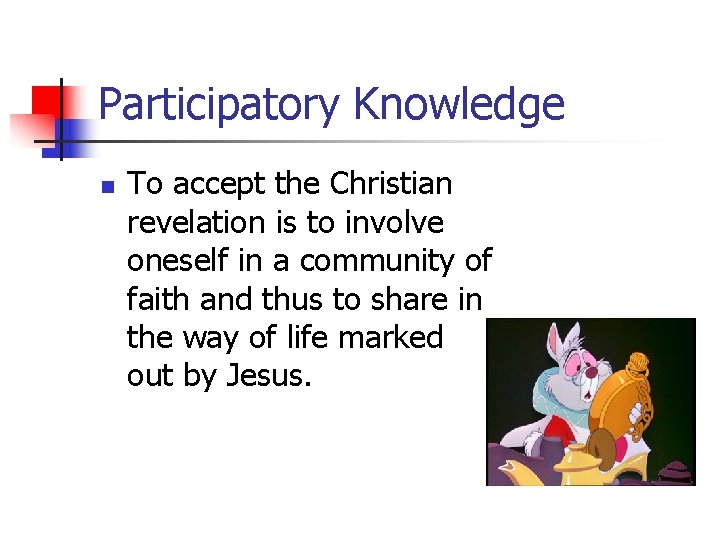 Participatory Knowledge n To accept the Christian revelation is to involve oneself in a