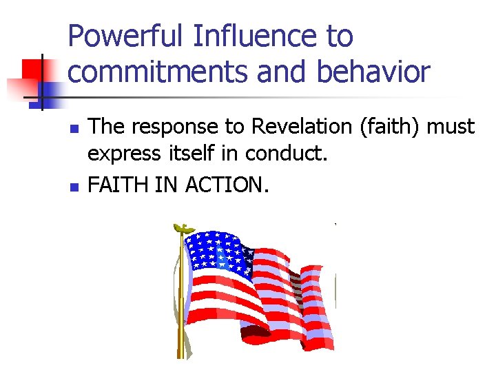 Powerful Influence to commitments and behavior n n The response to Revelation (faith) must
