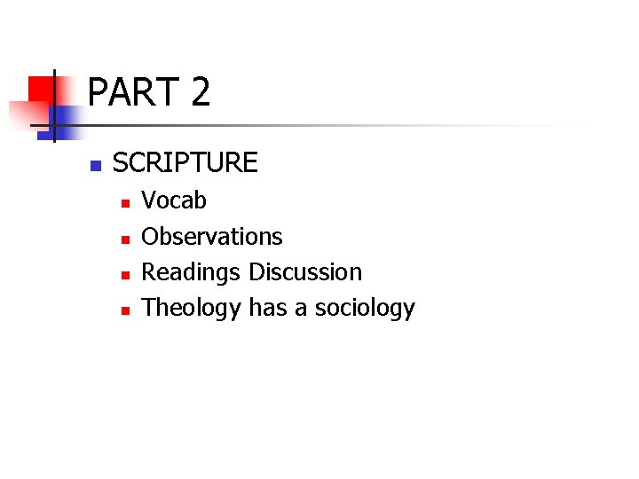 PART 2 n SCRIPTURE n n Vocab Observations Readings Discussion Theology has a sociology
