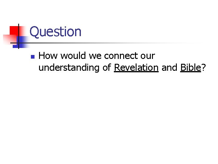 Question n How would we connect our understanding of Revelation and Bible? 