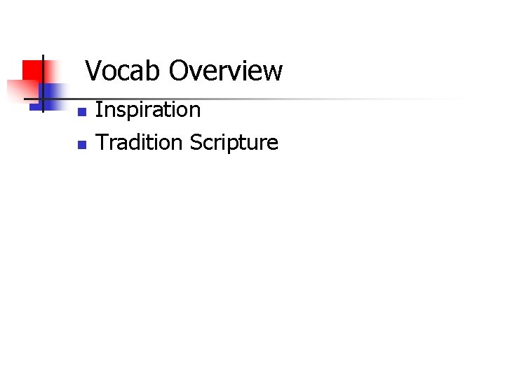 Vocab Overview n n Inspiration Tradition Scripture 