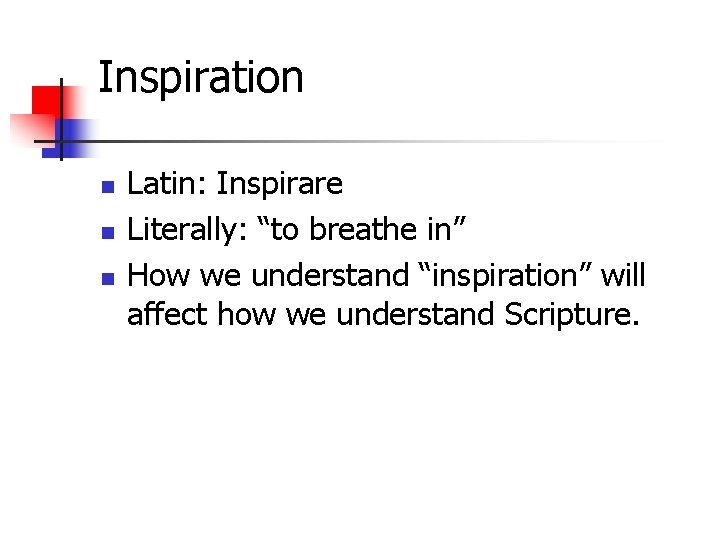 Inspiration n Latin: Inspirare Literally: “to breathe in” How we understand “inspiration” will affect