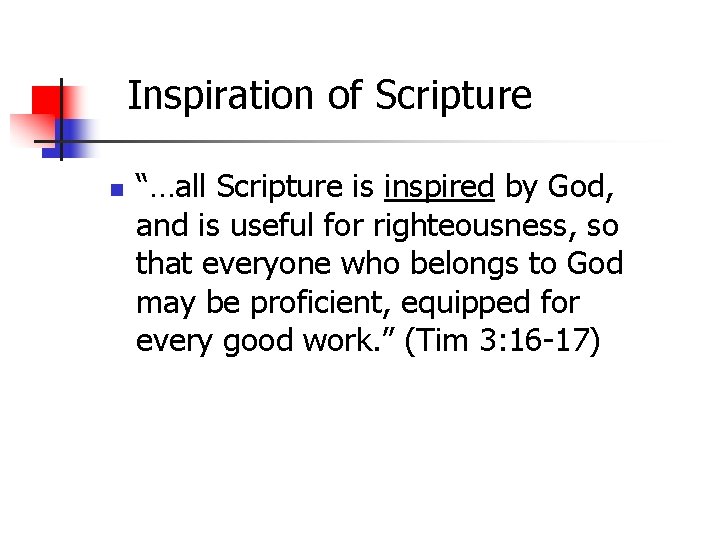 Inspiration of Scripture n “…all Scripture is inspired by God, and is useful for