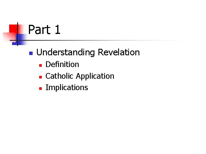 Part 1 n Understanding Revelation n Definition Catholic Application Implications 