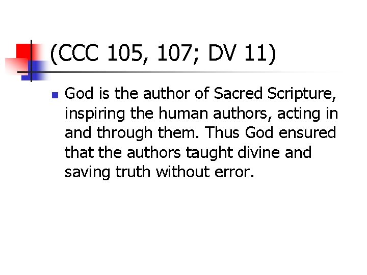 (CCC 105, 107; DV 11) n God is the author of Sacred Scripture, inspiring