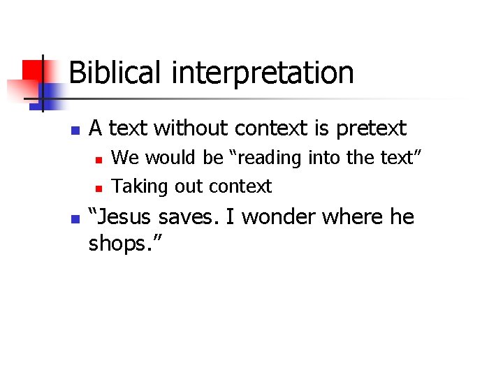 Biblical interpretation n A text without context is pretext n n n We would