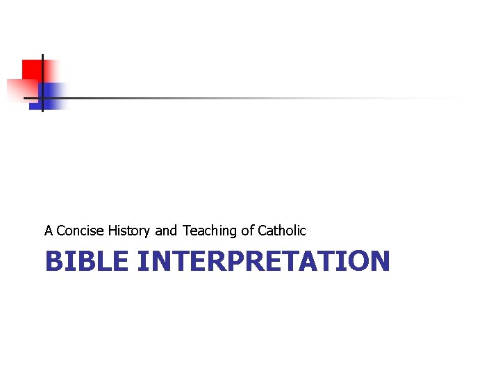 A Concise History and Teaching of Catholic BIBLE INTERPRETATION 