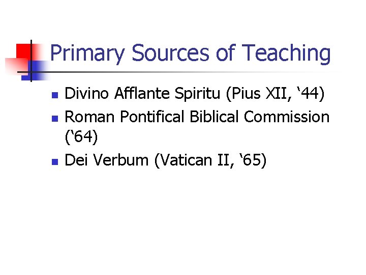 Primary Sources of Teaching n n n Divino Afflante Spiritu (Pius XII, ‘ 44)