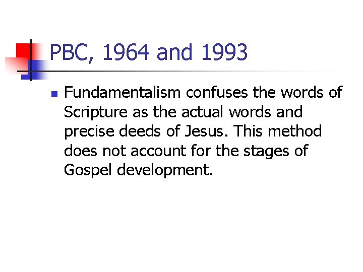 PBC, 1964 and 1993 n Fundamentalism confuses the words of Scripture as the actual