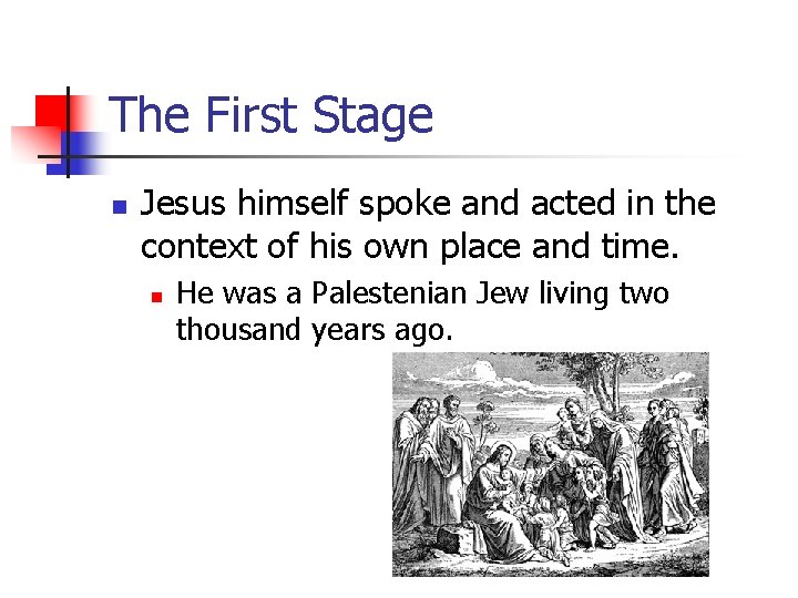 The First Stage n Jesus himself spoke and acted in the context of his