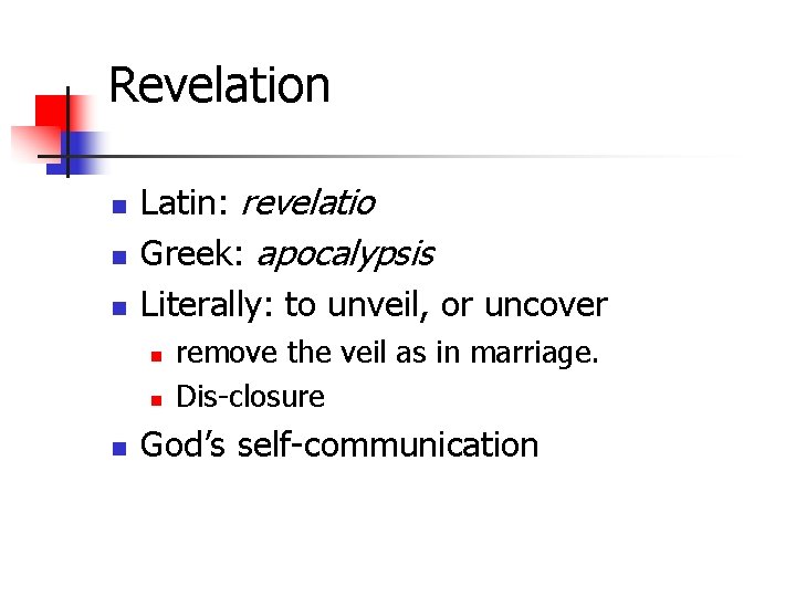 Revelation n Latin: revelatio Greek: apocalypsis Literally: to unveil, or uncover n n n