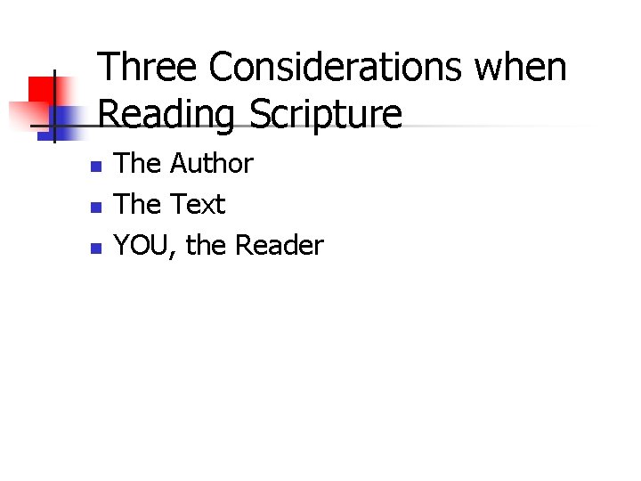 Three Considerations when Reading Scripture n n n The Author The Text YOU, the