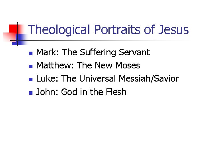 Theological Portraits of Jesus n n Mark: The Suffering Servant Matthew: The New Moses