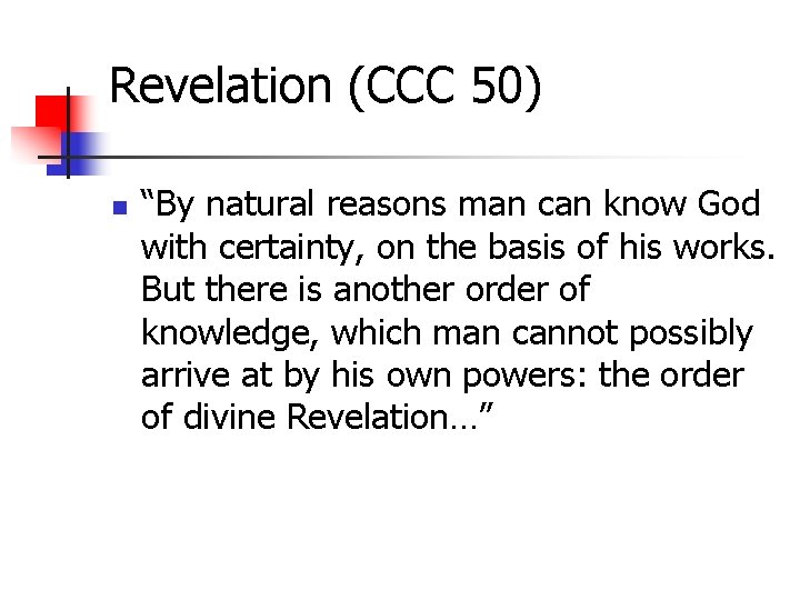 Revelation (CCC 50) n “By natural reasons man can know God with certainty, on
